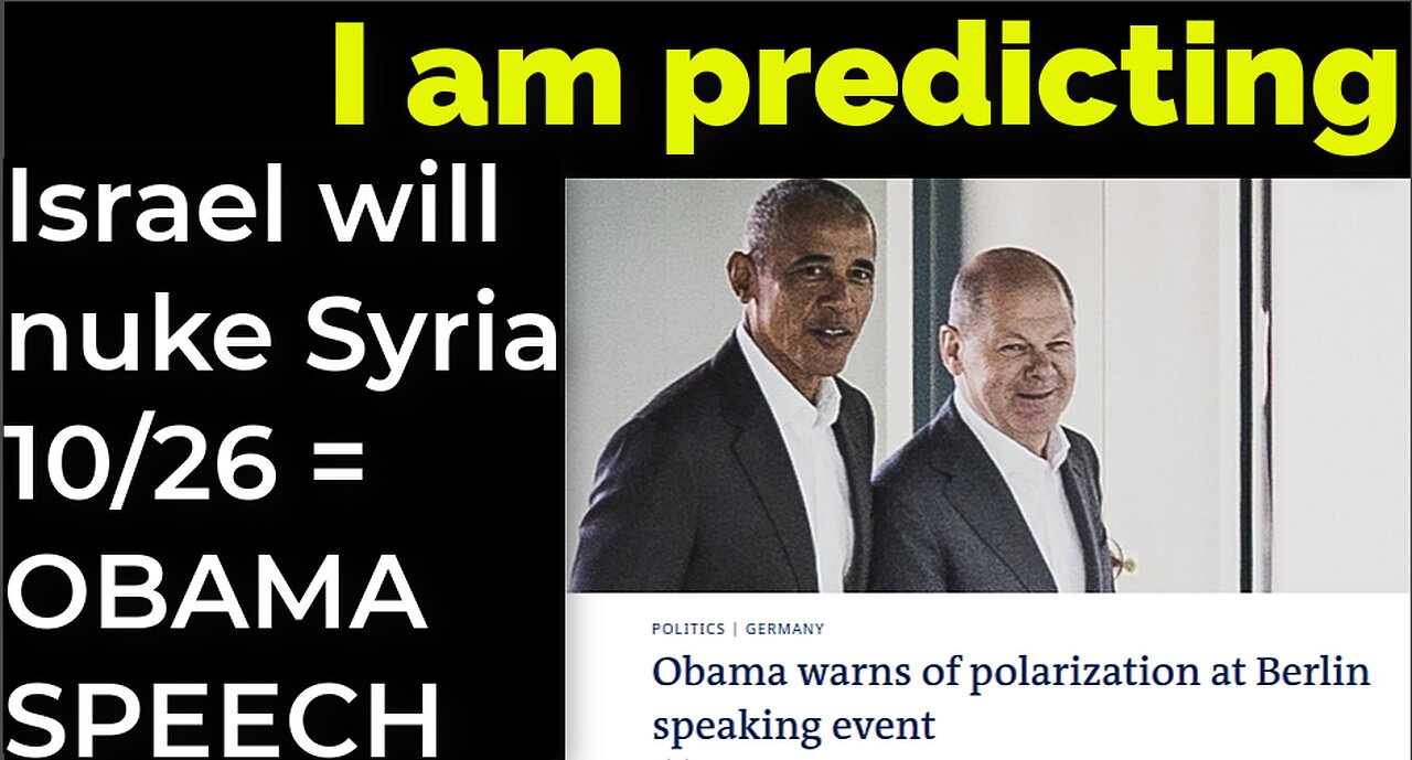 I am predicting: Israel will nuke Syria on Oct 26 = OBAMA BERLIN SPEECH PROPHECY