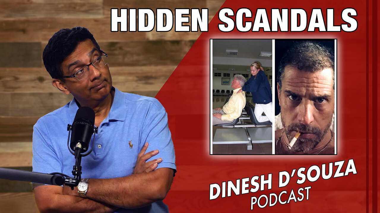 HIDDEN SCANDALS Dinesh D’Souza Podcast Ep741