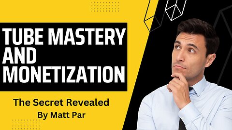 Tube Mastery and Monetization by Matt Par (The Secret Revealed)