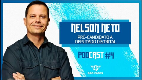 🔵👨‍💼 NELSON NETO (Candidato a Dep. Distrital) - São Fatos. Podcast #004