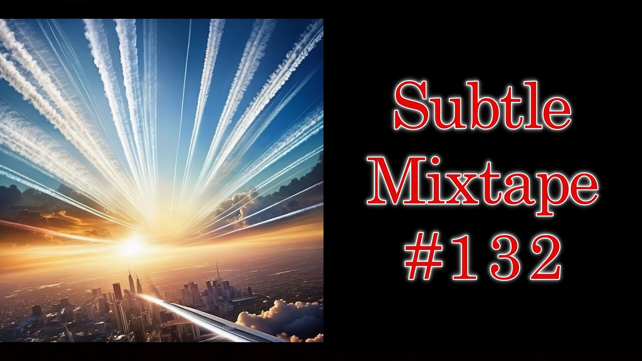 Subtle Mixtape 132 | "Disney Paid $60 MILLION to Paint Chemtrails Into Old Movies."