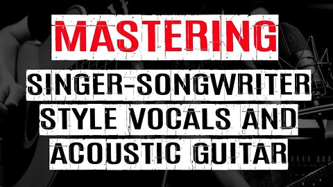 Mastering Acoustic Guitar & Vocals Song, Smooth & Natural [Pro Tools session + Files Download]