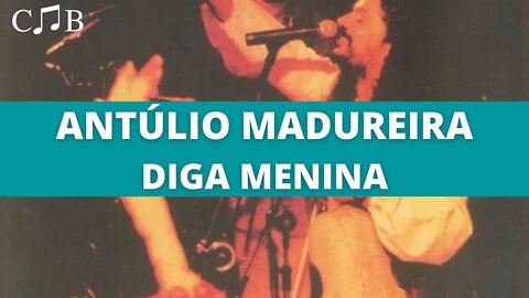 Antúlio Madureira - Diga Menina