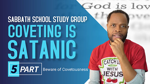 Coveting Is Satanic Sabbath School Lesson Study Group CHANGE w/ Chris Bailey III