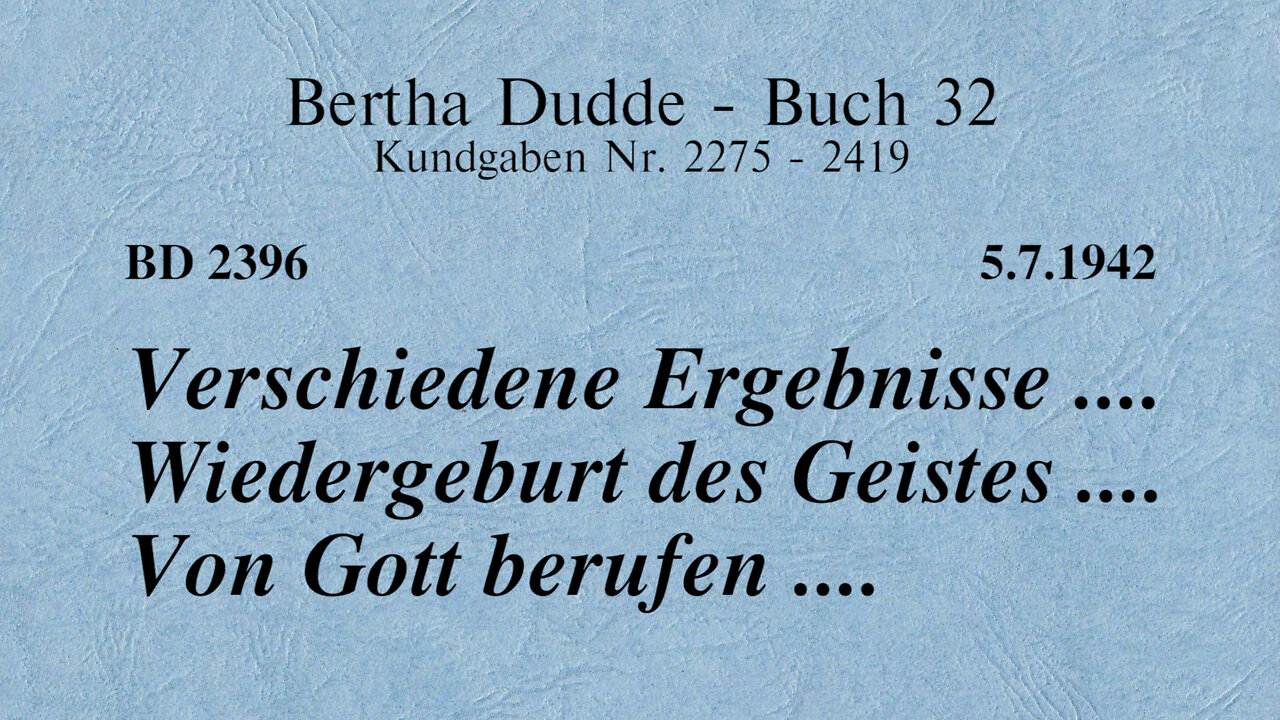 BD 2396 - VERSCHIEDENE ERGEBNISSE .... WIEDERGEBURT DES GEISTES .... VON GOTT BERUFEN ....