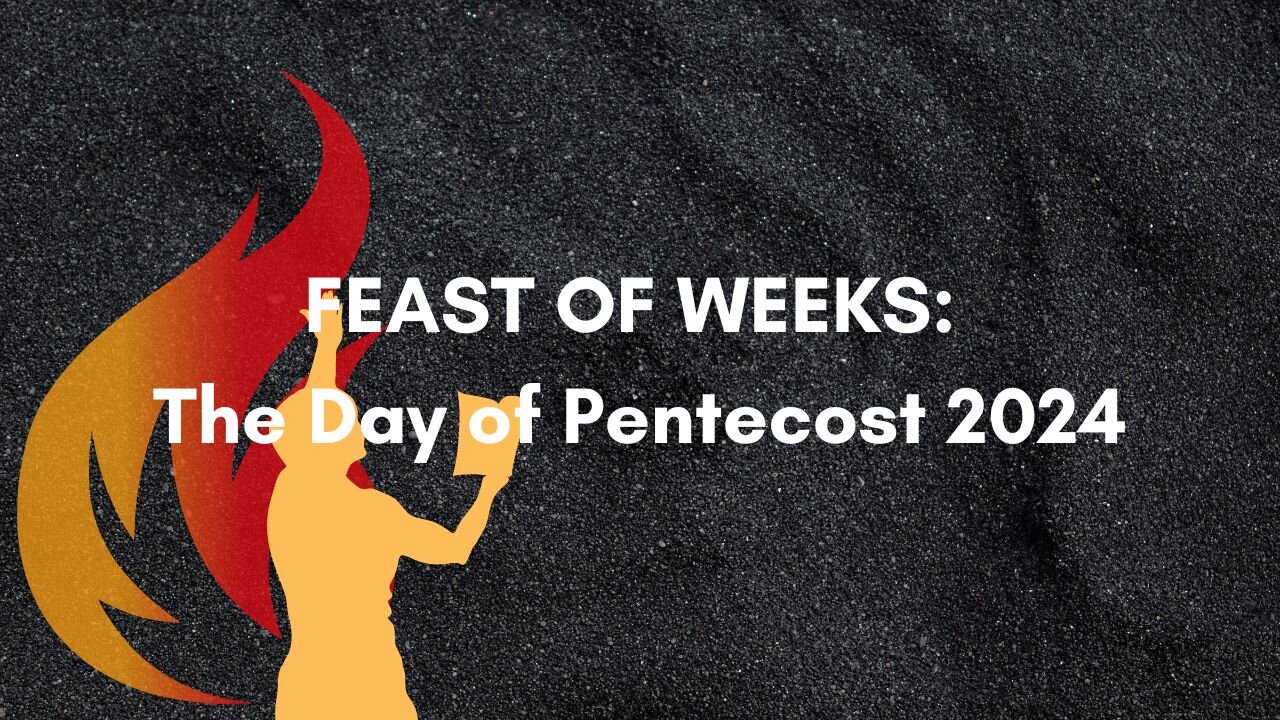 FEAST OF WEEKS: The Day of Pentecost 2024