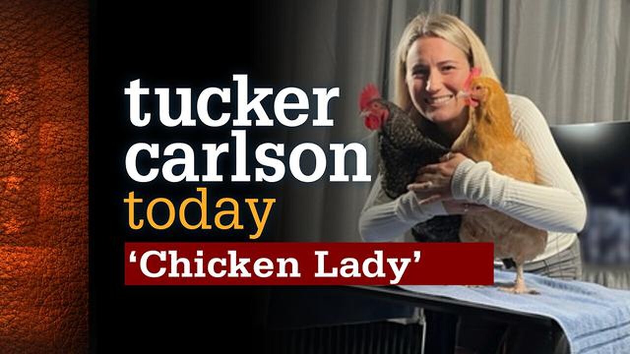 Tucker Carlson Today | "Chicken Lady" (Full episode)