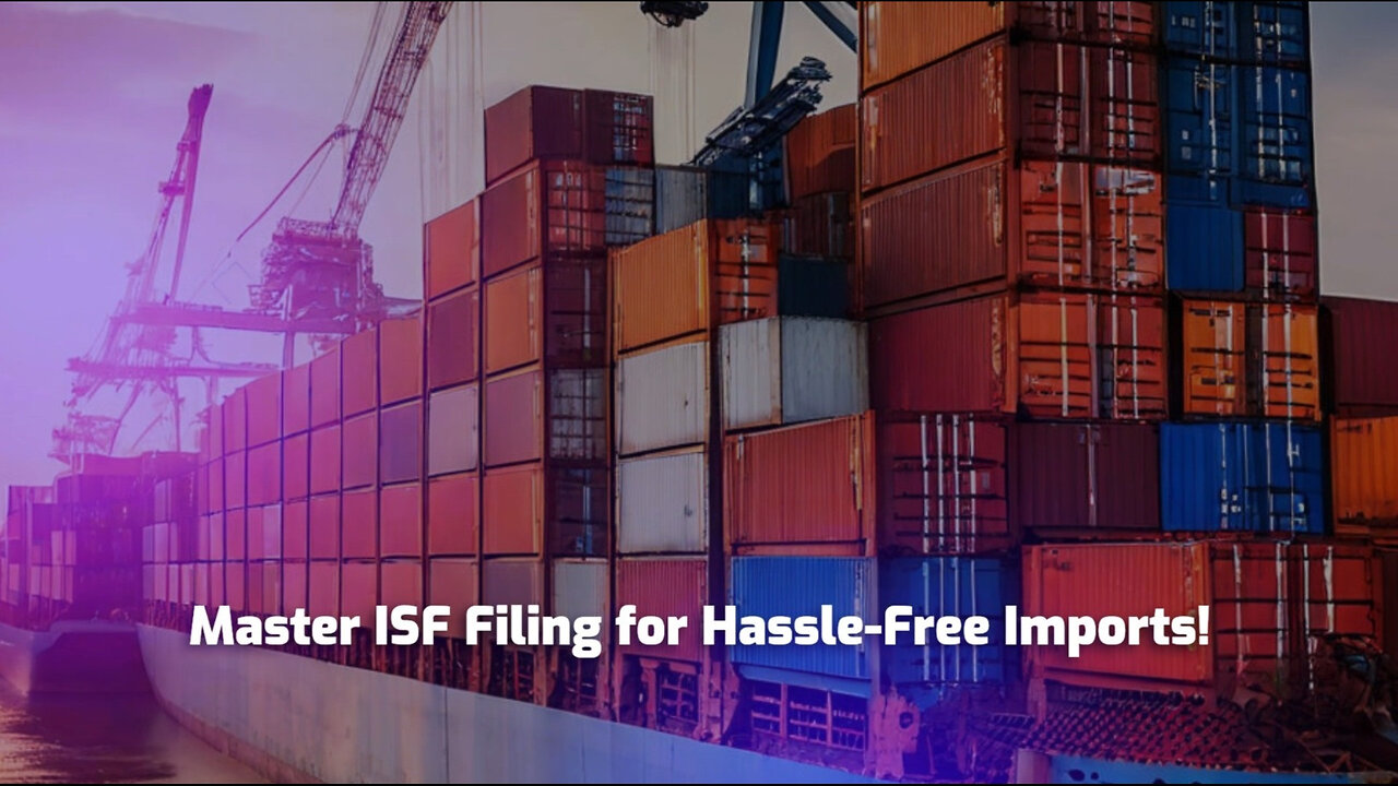 ISF Filing Explained: Secure Your Imports with This Key Step!