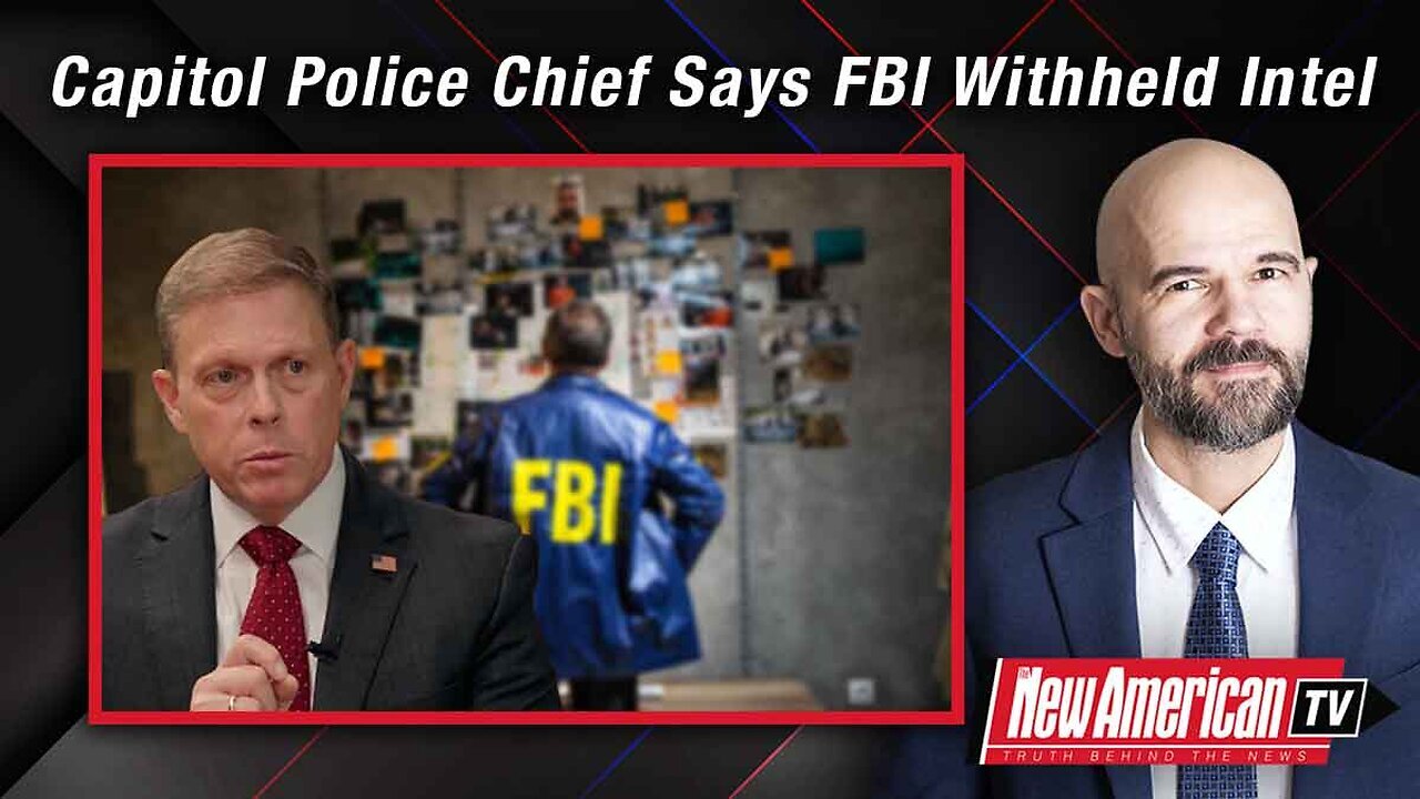 Capitol Police Chief Says FBI Withheld Intel Before J6