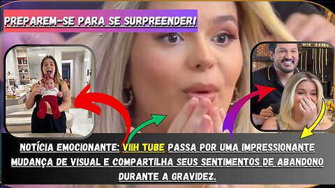 Surpresa emocionante! #viihtube revela incrível transformação visual e desabafa sobre a maternidade!