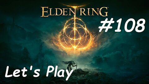 [Blind] Let's Play Elden Ring - Part 108