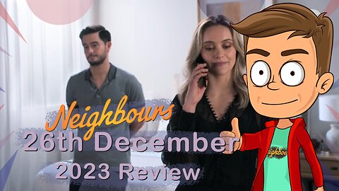 Neighbours 26th December 2023 Review