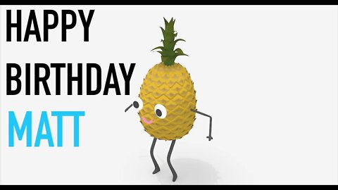 Happy Birthday MATT! - PINEAPPLE Birthday Song