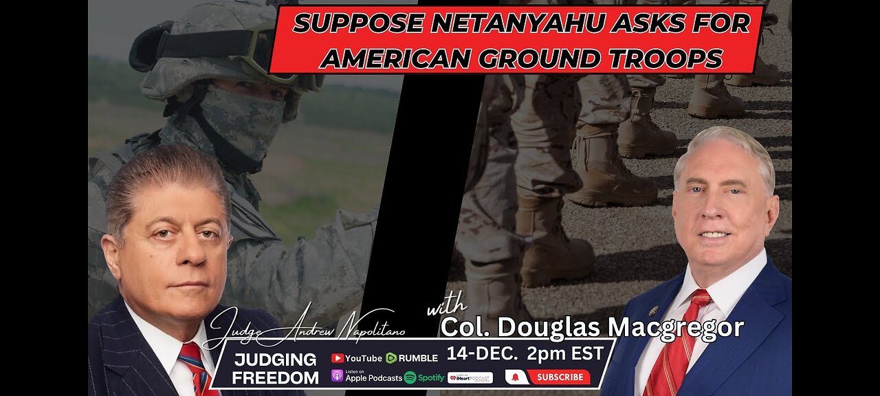 Col. Douglas Macgregor: Suppose Netanyahu asks for American Ground Troops ?