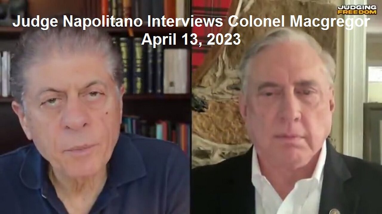 Judge Napolitano Interviews Colonel Macgregor April 13, 2023