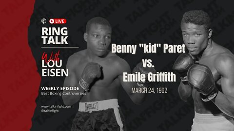 Benny "kid" Paret vs. Emile Griffith III | Ring Talk with Lou Eisen | TalkinFight.com