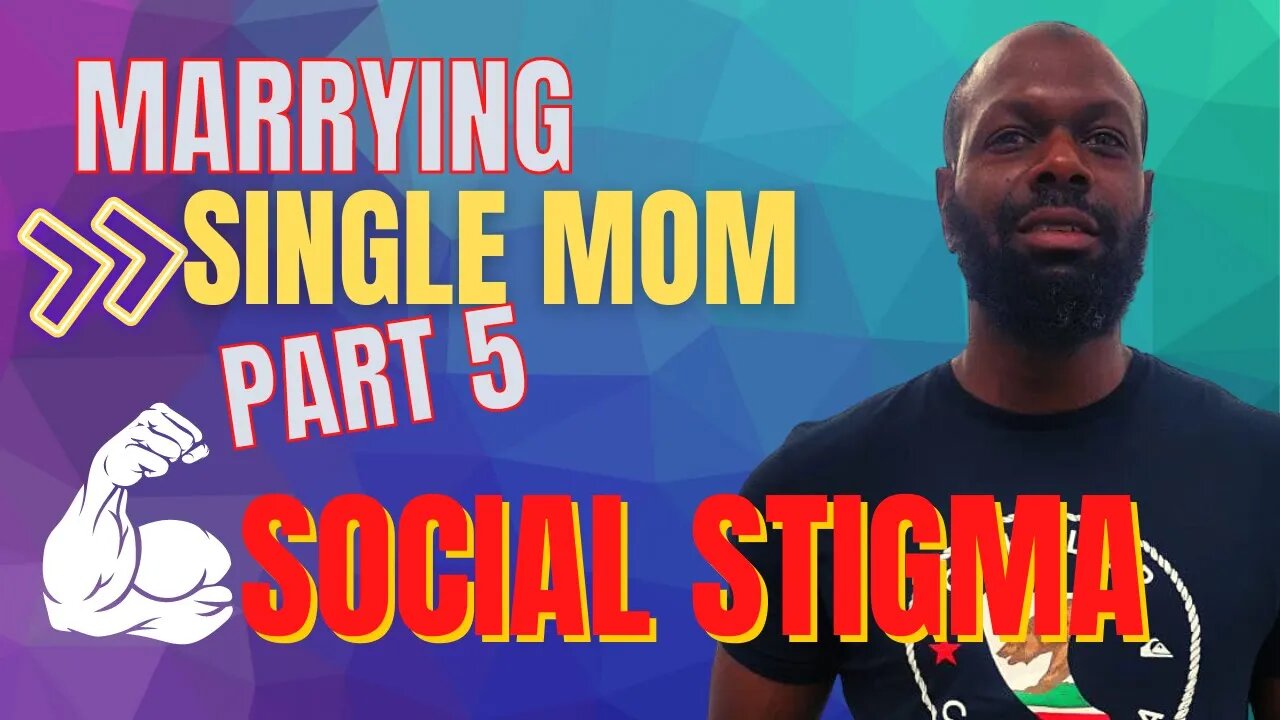 Marrying Single Mother | How Society Will Judge and Questioned Your Decisions (Part 5)