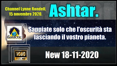 Ashtar. Sappiate solo che l'oscurità sta lasciando il vostro pianeta.