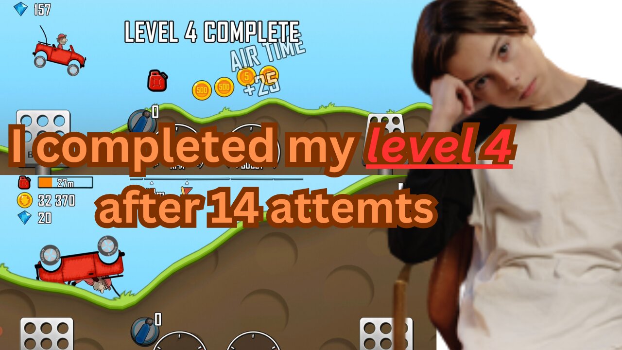 Hill climb racing 2, I completed my level four after 14 attempts.