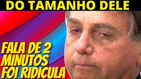 Fala de 2 minutos de Bolsonaro foi pequena, insignificante e ridícula como ele