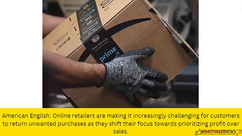 American English: Online retailers are making it increasingly challenging for customers to return