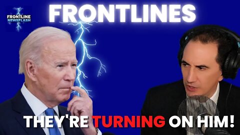 FRONTLINES: THEY'RE NOW TURNING ON JOE BIDEN!