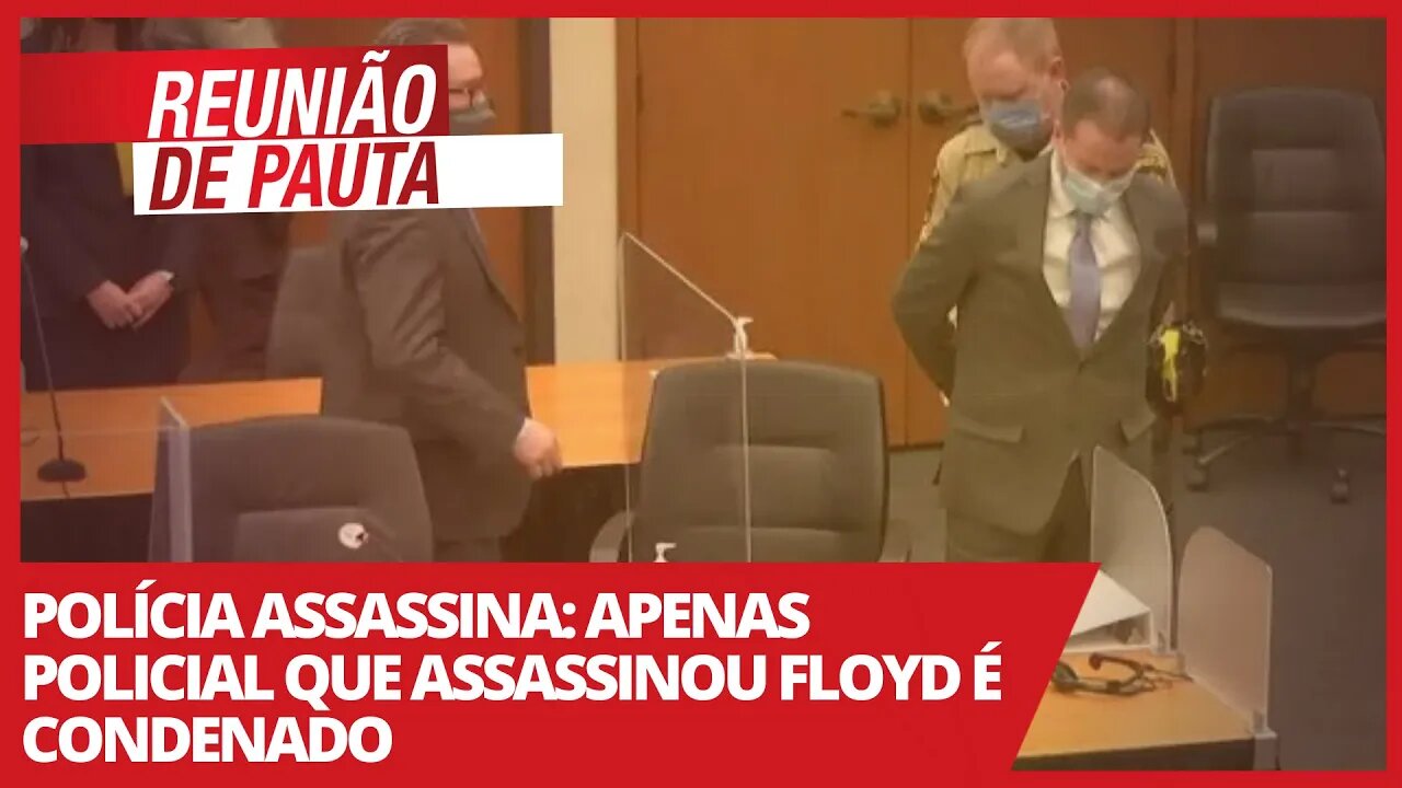 Polícia assassina: Apenas policial que assassinou Floyd é condenado - Reunião de Pauta - 21/04/21