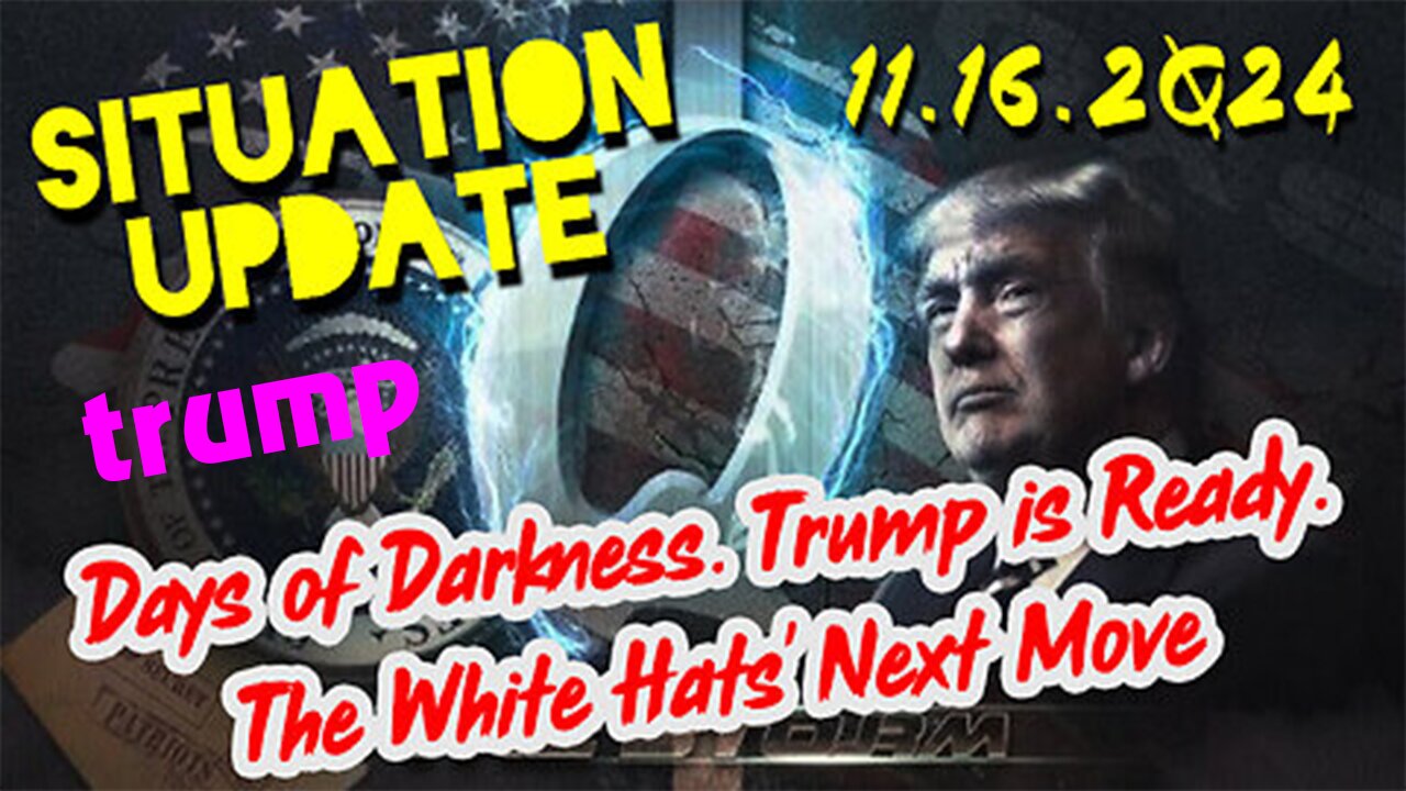 Trump is Ready. Days of Darkness. The White Hats' Next Move