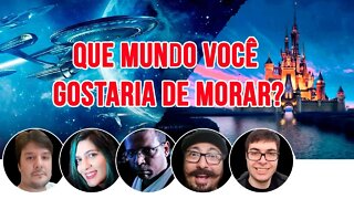 Bate Papo: Em Que Mundo você gostaria de Morar?