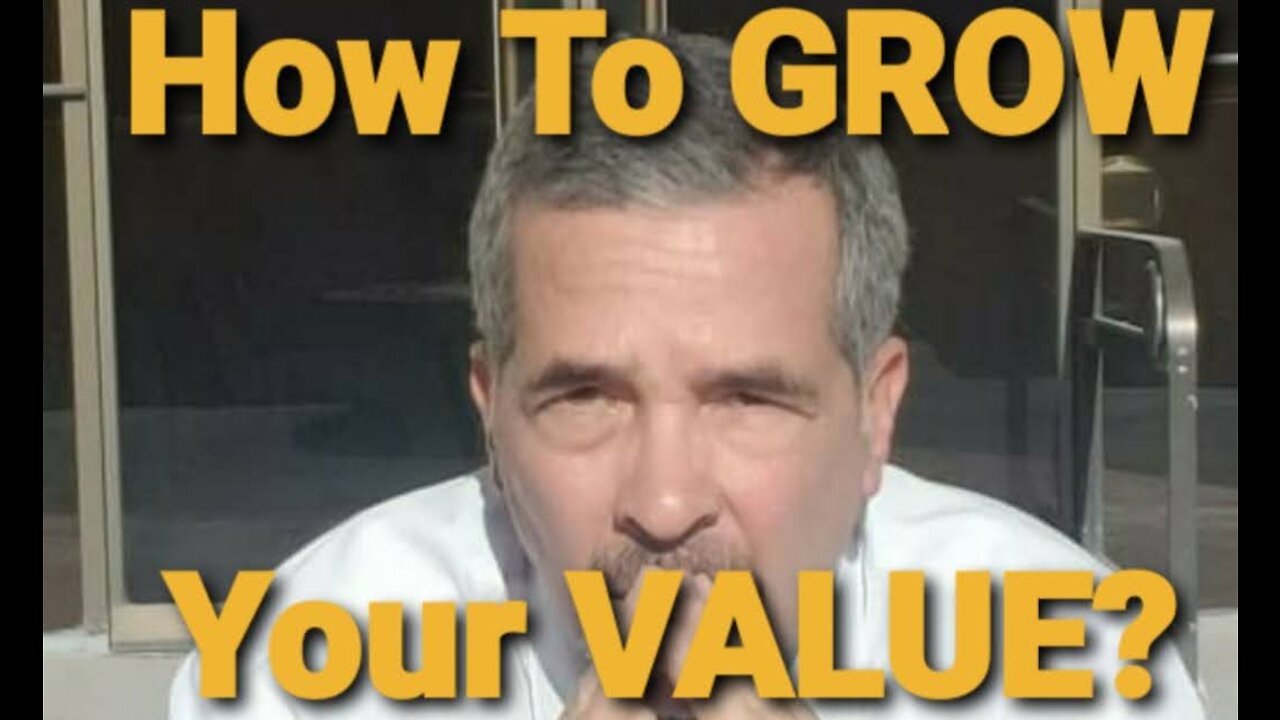 HOW TO GROW YOUR VALUE? (7) VALUABLE STEPS