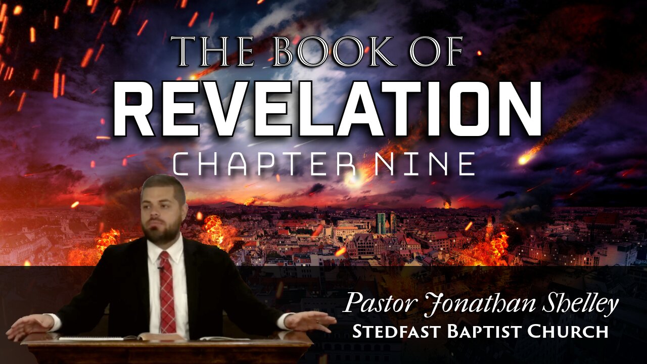 Revelation 9 - Pastor Jonathan Shelley | Stedfast Baptist Church