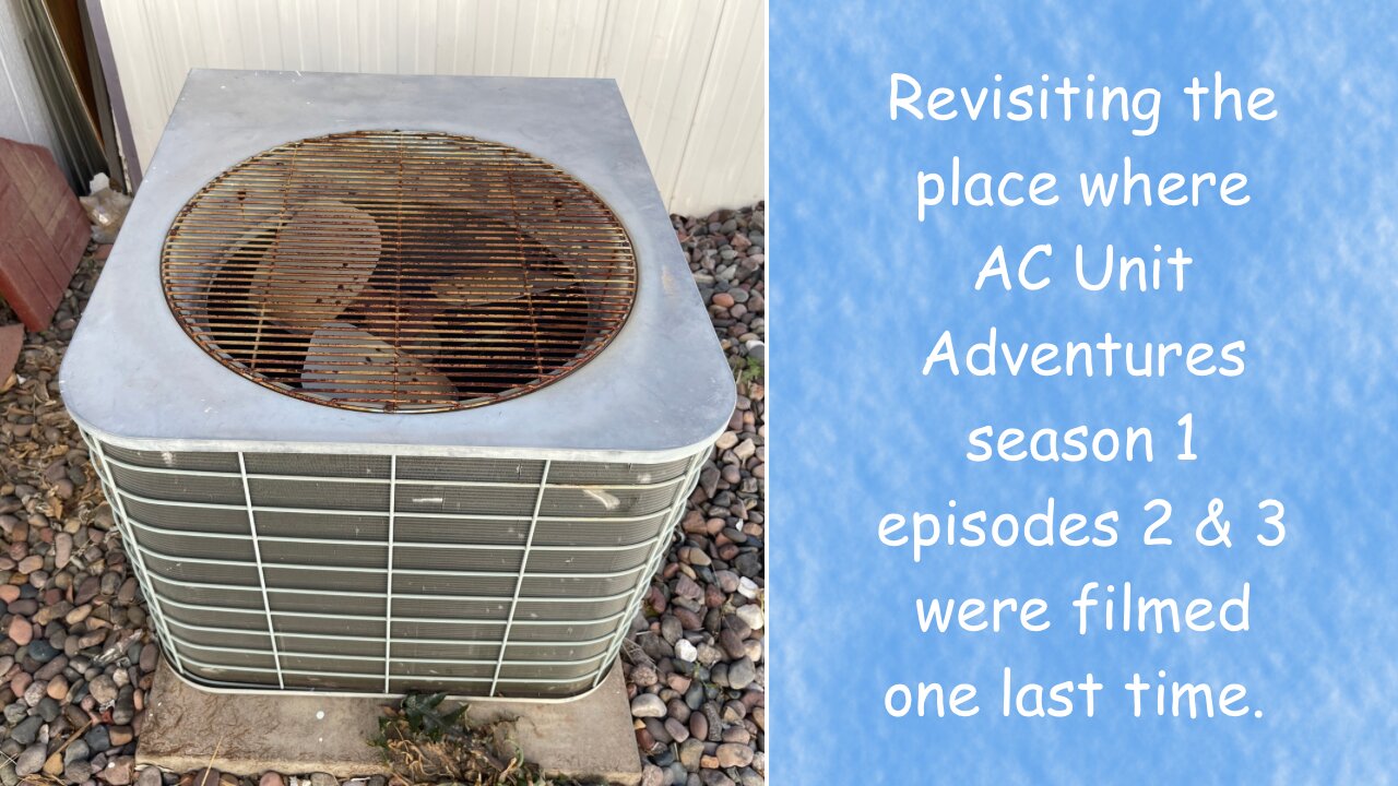 Revisiting the place where AC Unit Adventures season 1 episodes 2 & 3 were filmed one last time.