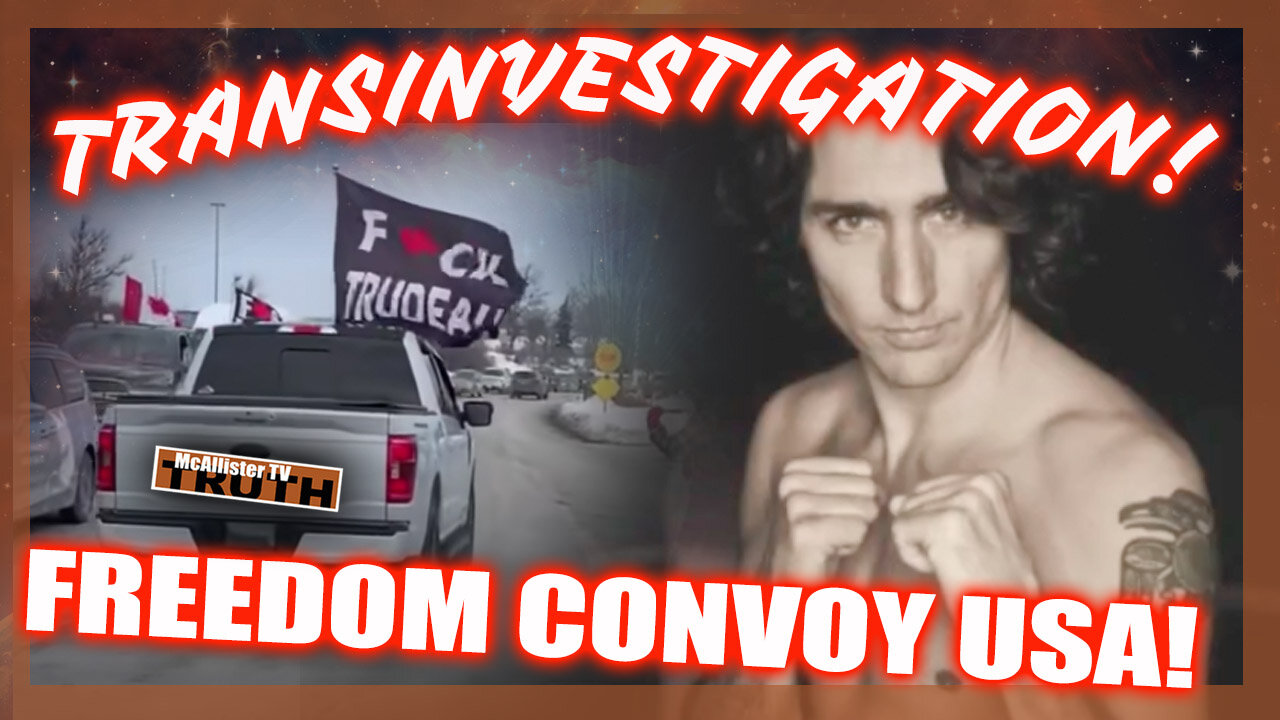 "JUSTINE" TRUDEAU...DO YOU SEE IT? INVESTIGATION! CANADIAN TRUCKER UPDATES!