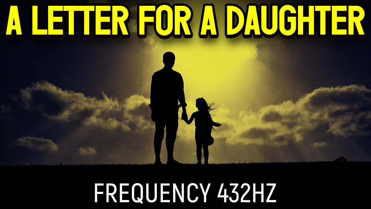 A Letter For A Daughter Meditation - 432hz (Official Video 2023)
