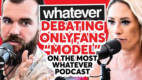 Debating Onlyfans “Model” On The Most WHATEVER PODCAST