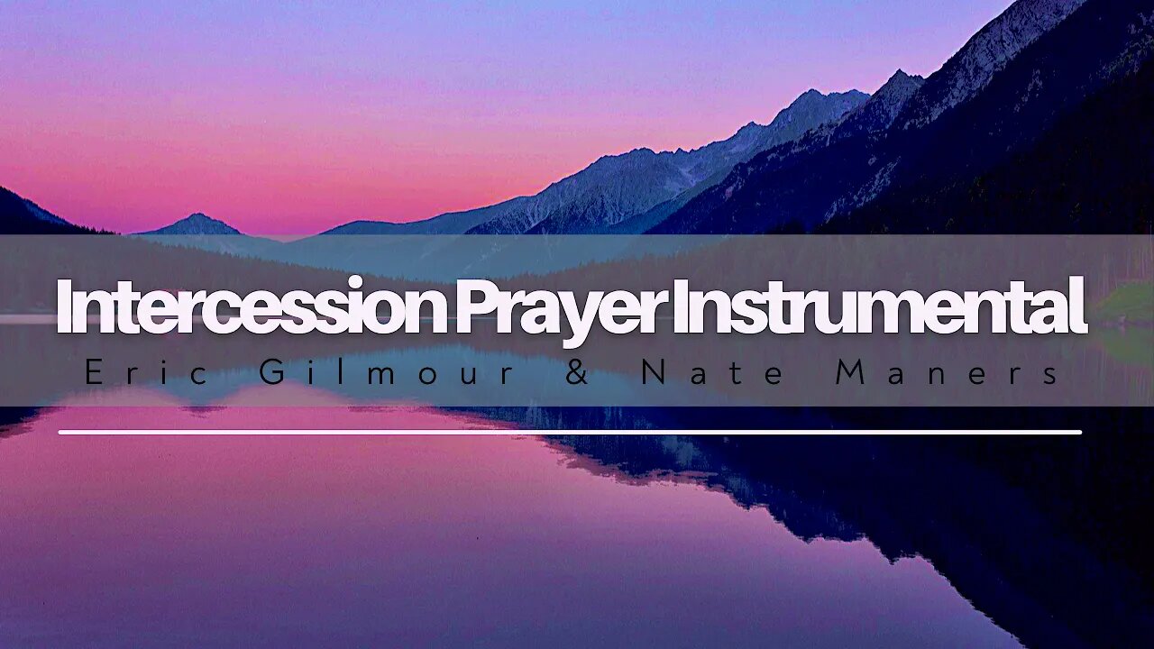 1 HR || INTERCESSORY PRAYER INSTRUMENTAL || Eric Gilmour & Nate Maners