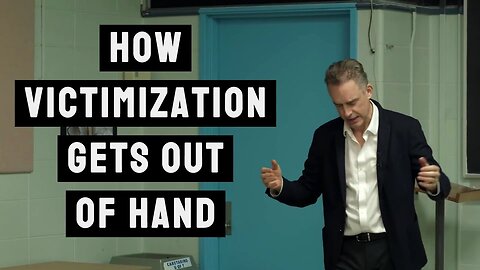 How Victimization can Get Out of Hand | Jordan Peterson