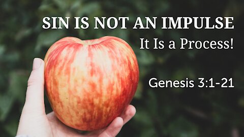 Sep. 26th, 2021 - Sunday AM Service - Sin Is Not an Impulse (Gen. 3:1-21)