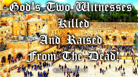 God's Two Witnesses Killed and Raised From The Dead