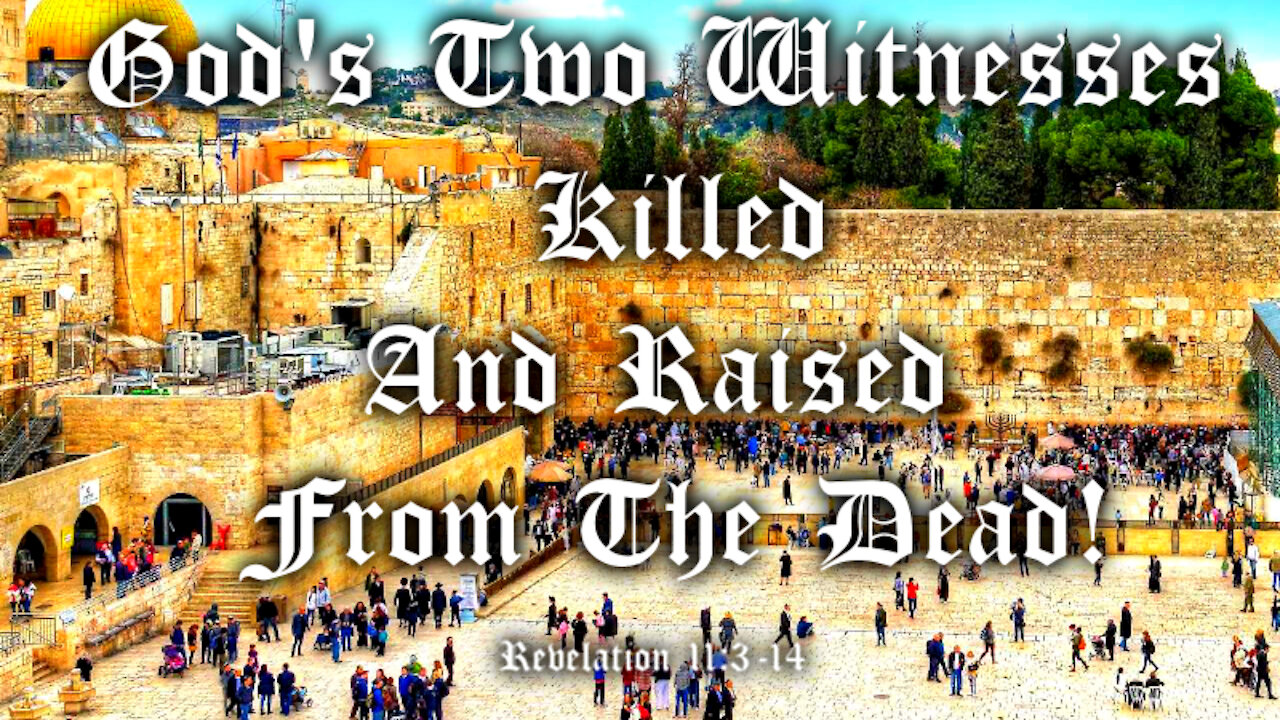 God's Two Witnesses Killed and Raised From The Dead