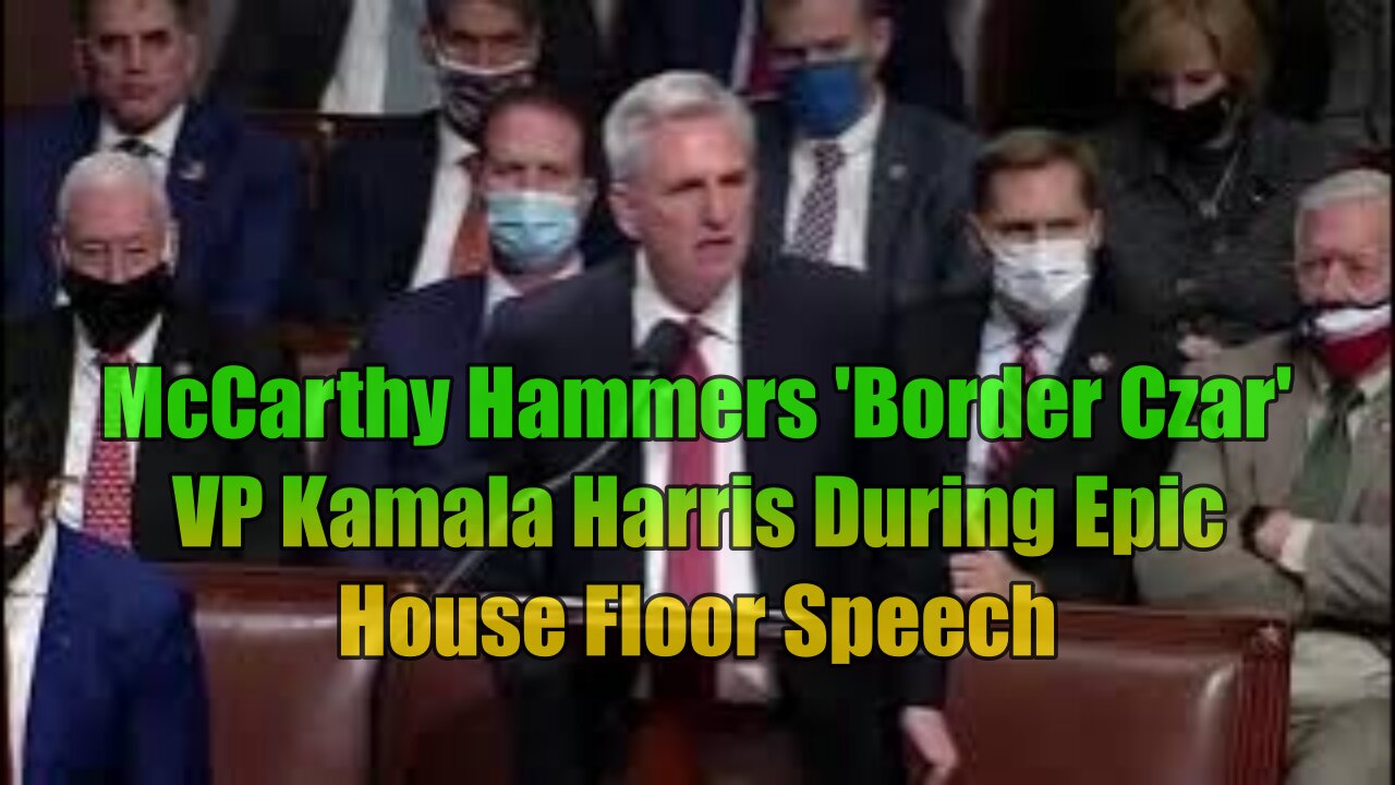 McCarthy Hammers 'Border Czar' VP Kamala Harris During Epic House Floor Speech