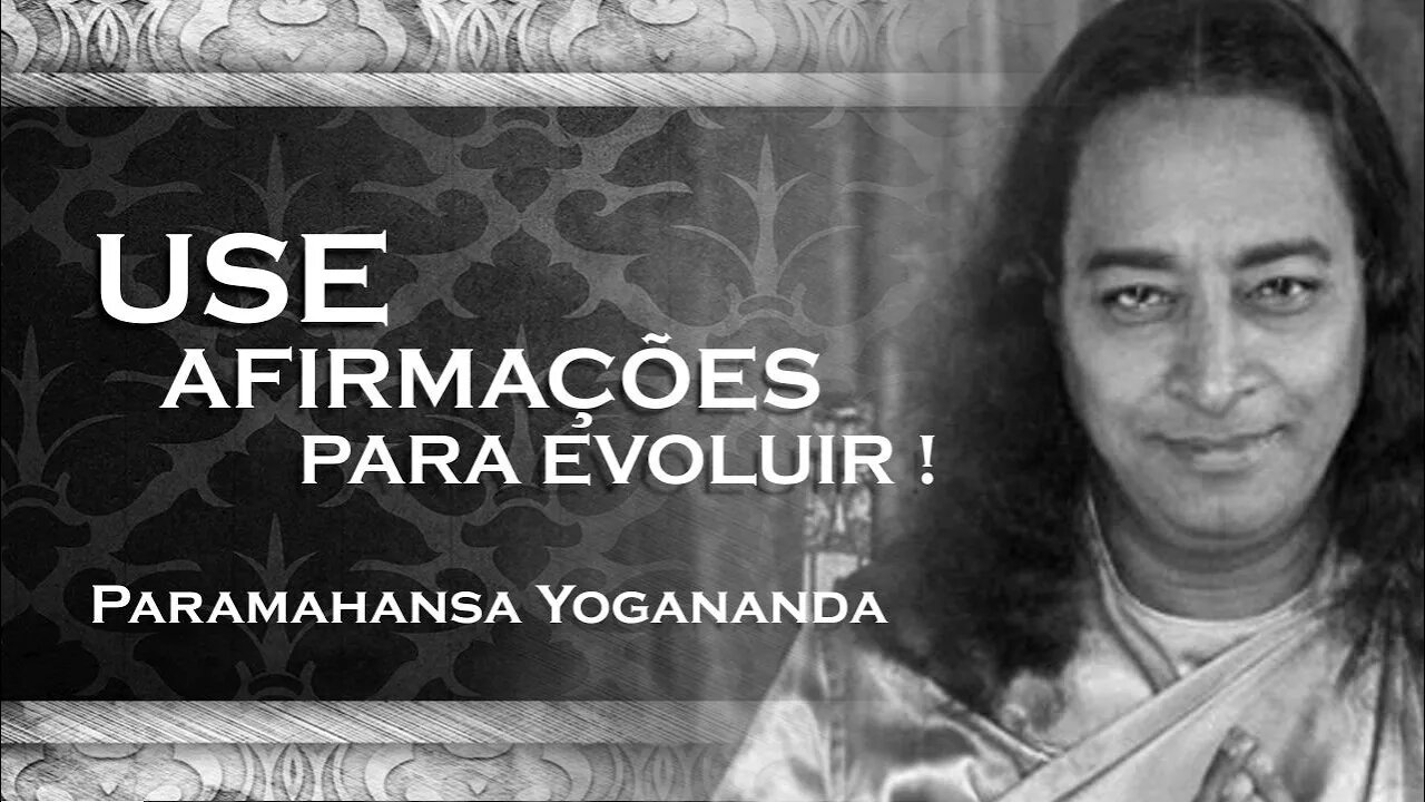 PARAMAHANSA YOGANANDA - COMO USAR AFIRMAÇÕES PARA EVOLUIR YOGANANDA 2023