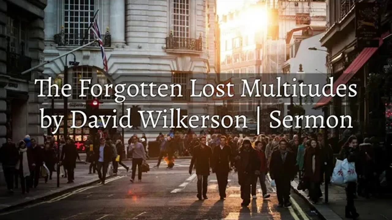 The Forgotten Lost Multitudes by David Wilkerson