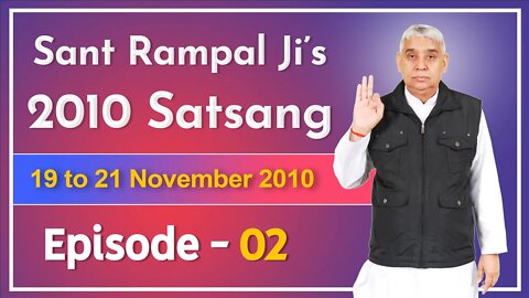 Sant Rampal Ji's 2010 Satsang | 19 to 21 November 2010 HD | Episode - 02 | SATLOK ASHRAM