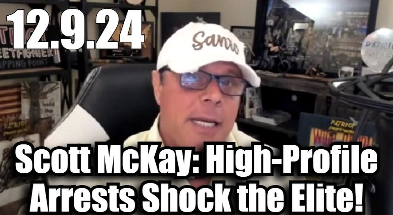 Scott McKay 12-9-24 - High-Profile Arrests Shock the Elite!