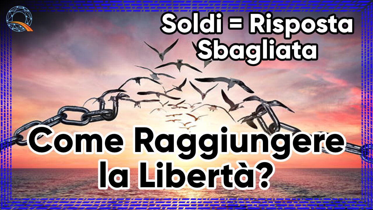 ⛓️ Come Raggiungere la Libertà? (Soldi = Risposta Sbagliata)