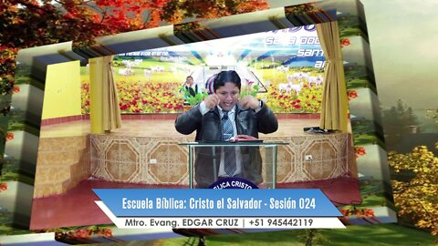 Escuela Bíblica: Cristo el Salvador - Sesión 024 - EVANGELISTA EDGAR CRUZ