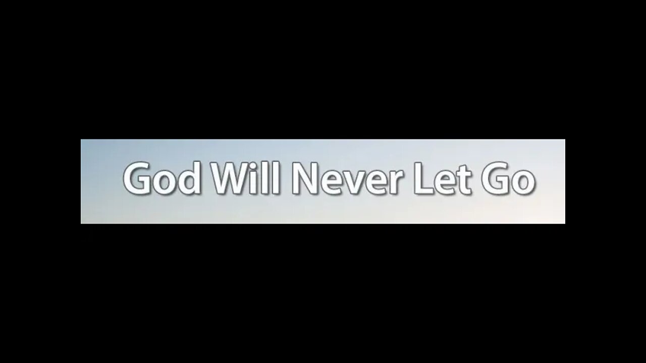 God will never let go of you!