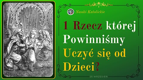 1 Rzecz której Powinniśmy Uczyć się od Dzieci | 25 Wrzesień