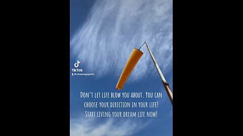 Don’t let life blow you about. You can choose your direction in your life!